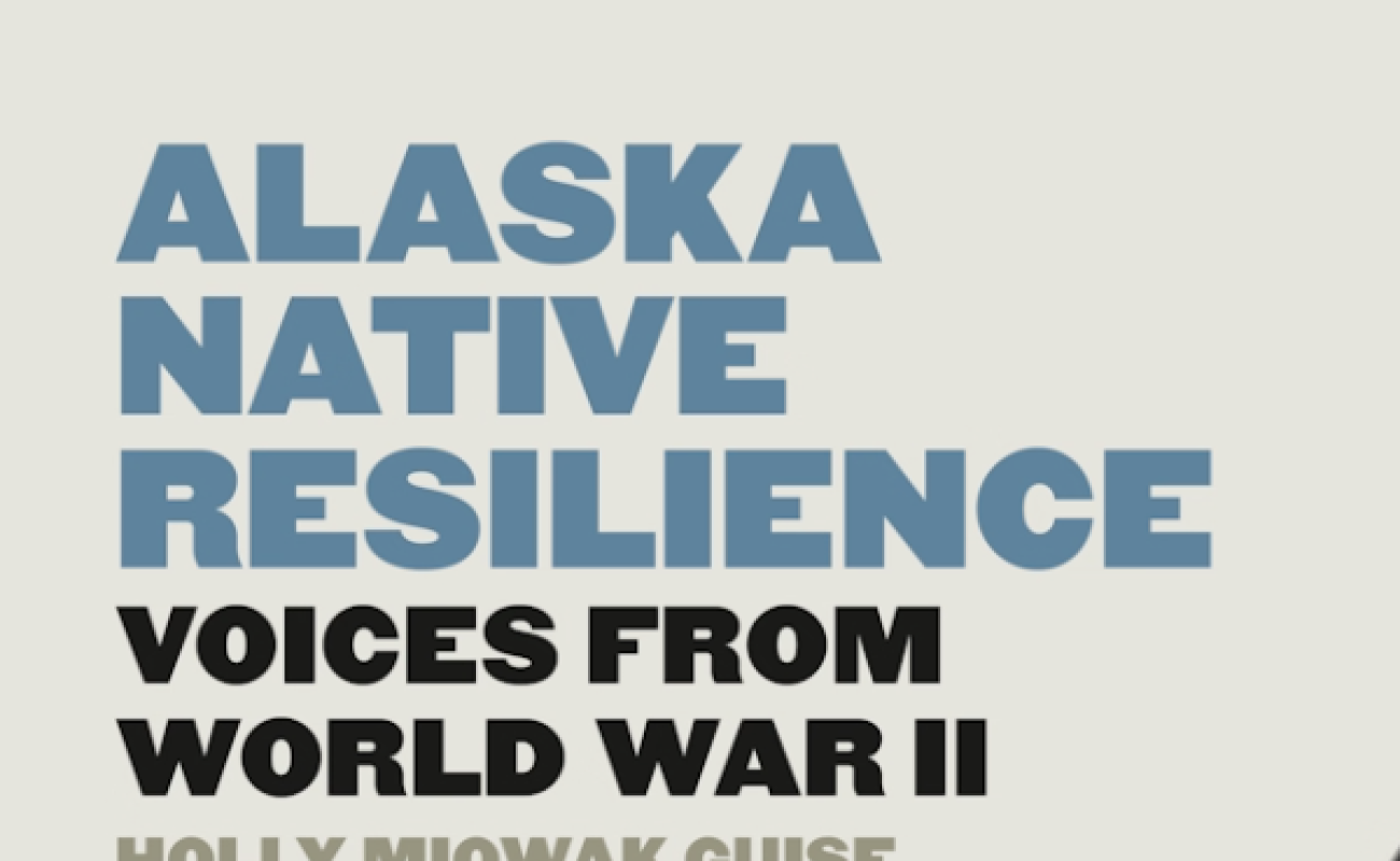 Book Cover: Alaska Native Resilience Voices from World War II