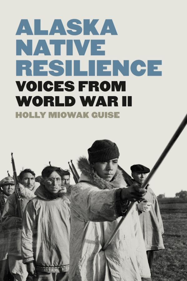 Book Cover: Alaska Native Resilience Voices from World War II